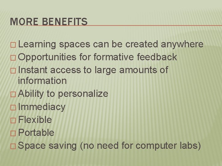 MORE BENEFITS � Learning spaces can be created anywhere � Opportunities formative feedback �