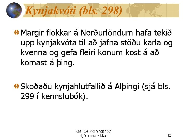 Kynjakvóti (bls. 298) Margir flokkar á Norðurlöndum hafa tekið upp kynjakvóta til að jafna