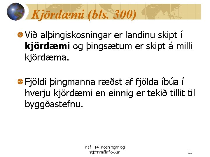 Kjördæmi (bls. 300) Við alþingiskosningar er landinu skipt í kjördæmi og þingsætum er skipt