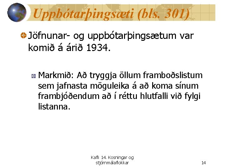 Uppbótarþingsæti (bls. 301) Jöfnunar- og uppbótarþingsætum var komið á árið 1934. Markmið: Að tryggja