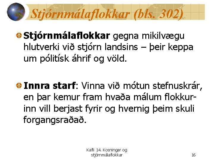 Stjórnmálaflokkar (bls. 302) Stjórnmálaflokkar gegna mikilvægu hlutverki við stjórn landsins – þeir keppa um