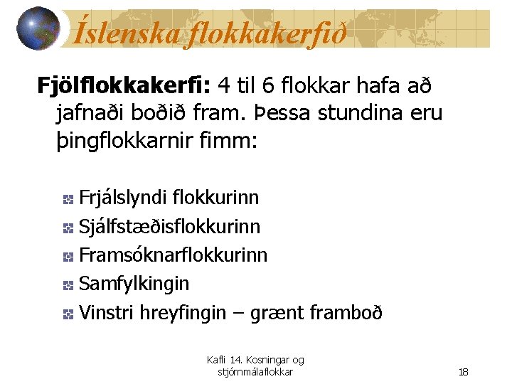 Íslenska flokkakerfið Fjölflokkakerfi: 4 til 6 flokkar hafa að jafnaði boðið fram. Þessa stundina