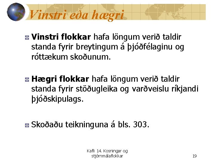 Vinstri eða hægri Vinstri flokkar hafa löngum verið taldir standa fyrir breytingum á þjóðfélaginu