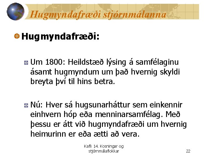 Hugmyndafræði stjórnmálanna Hugmyndafræði: Um 1800: Heildstæð lýsing á samfélaginu ásamt hugmyndum um það hvernig