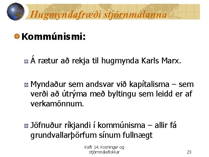 Hugmyndafræði stjórnmálanna Kommúnismi: Á rætur að rekja til hugmynda Karls Marx. Myndaður sem andsvar