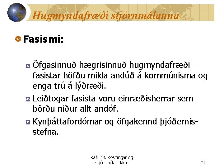 Hugmyndafræði stjórnmálanna Fasismi: Öfgasinnuð hægrisinnuð hugmyndafræði – fasistar höfðu mikla andúð á kommúnisma og