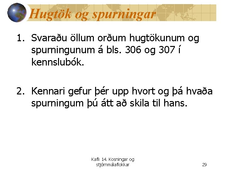 Hugtök og spurningar 1. Svaraðu öllum orðum hugtökunum og spurningunum á bls. 306 og