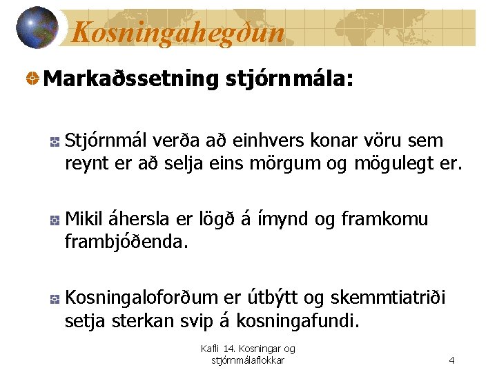 Kosningahegðun Markaðssetning stjórnmála: Stjórnmál verða að einhvers konar vöru sem reynt er að selja
