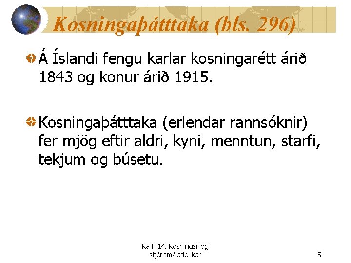 Kosningaþátttaka (bls. 296) Á Íslandi fengu karlar kosningarétt árið 1843 og konur árið 1915.