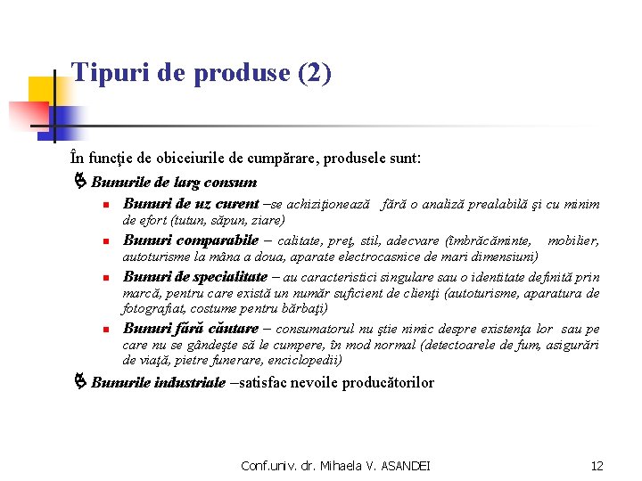 Tipuri de produse (2) În funcţie de obiceiurile de cumpărare, produsele sunt: Bunurile de