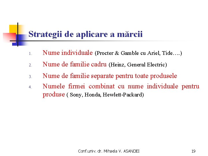 Strategii de aplicare a mărcii 1. Nume individuale (Procter & Gamble cu Ariel, Tide….