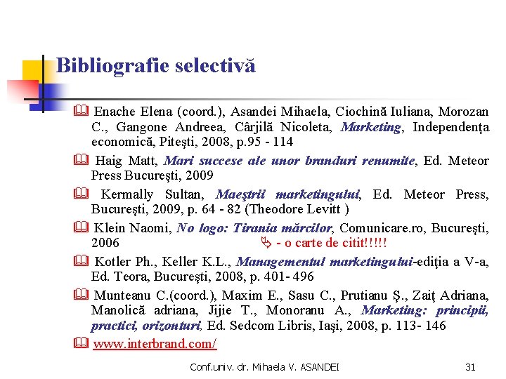 Bibliografie selectivă Enache Elena (coord. ), Asandei Mihaela, Ciochină Iuliana, Morozan C. , Gangone