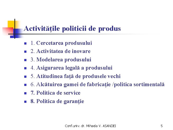 Activităţile politicii de produs n n n n 1. Cercetarea produsului 2. Activitatea de