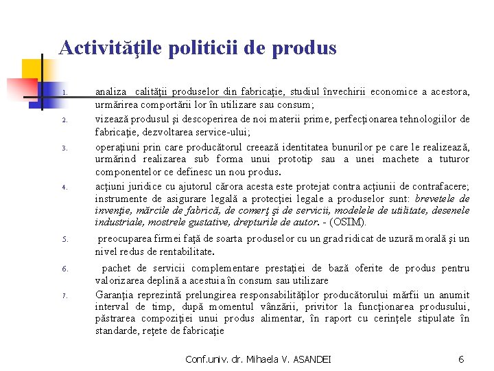 Activităţile politicii de produs 1. 2. 3. 4. 5. 6. 7. analiza calităţii produselor