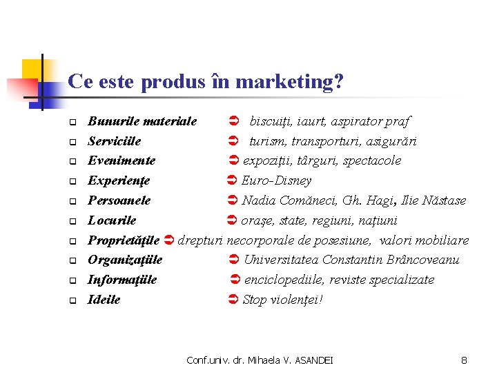 Ce este produs în marketing? q q q q q Bunurile materiale biscuiţi, iaurt,