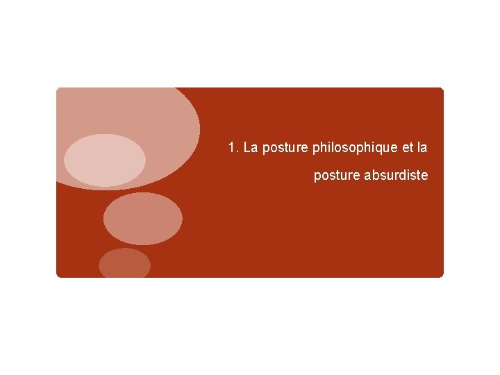 1. La posture philosophique et la posture absurdiste 