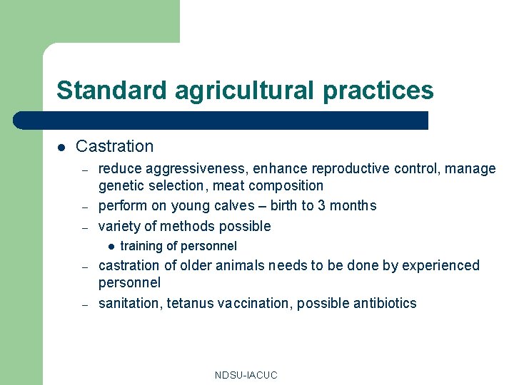 Standard agricultural practices l Castration – – – reduce aggressiveness, enhance reproductive control, manage