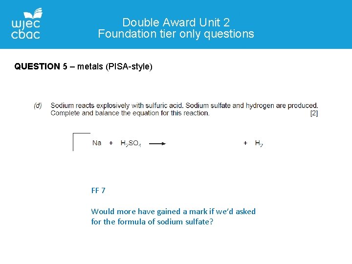Double Award Unit 2 Foundation tier only questions QUESTION 5 – metals (PISA-style) FF
