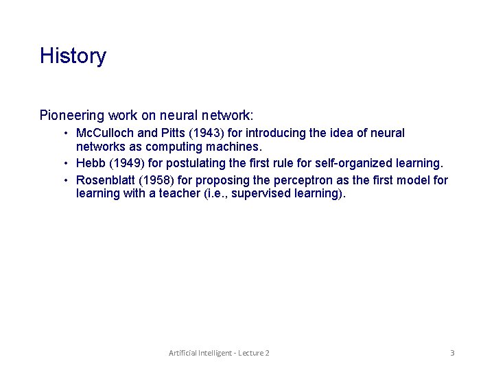 History Pioneering work on neural network: • Mc. Culloch and Pitts (1943) for introducing