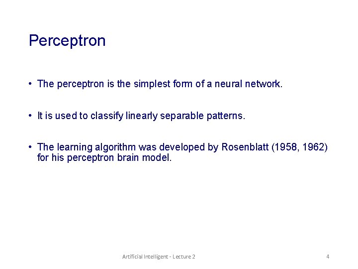 Perceptron • The perceptron is the simplest form of a neural network. • It