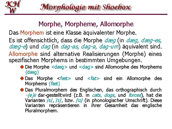 Morphe, Morpheme, Allomorphe Das Morphem ist eine Klasse äquivalenter Morphe. Es ist offensichtlich, dass