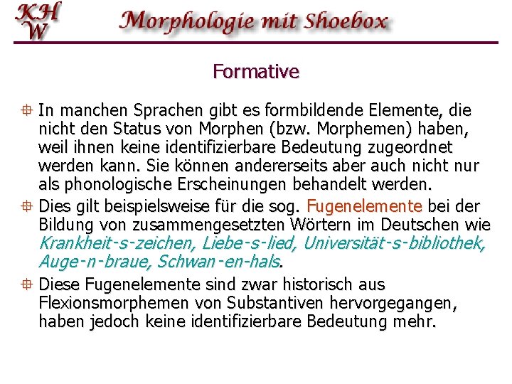 Formative ° In manchen Sprachen gibt es formbildende Elemente, die nicht den Status von