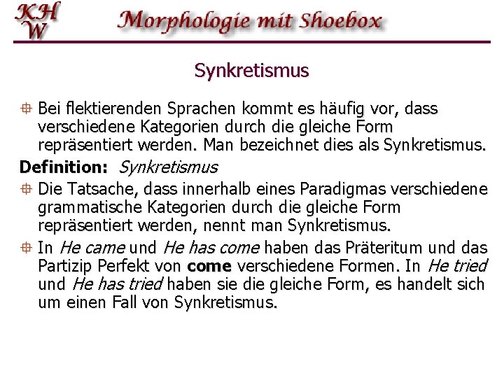 Synkretismus ° Bei flektierenden Sprachen kommt es häufig vor, dass verschiedene Kategorien durch die