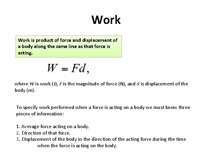 Work is product of force and displacement of a body along the same line