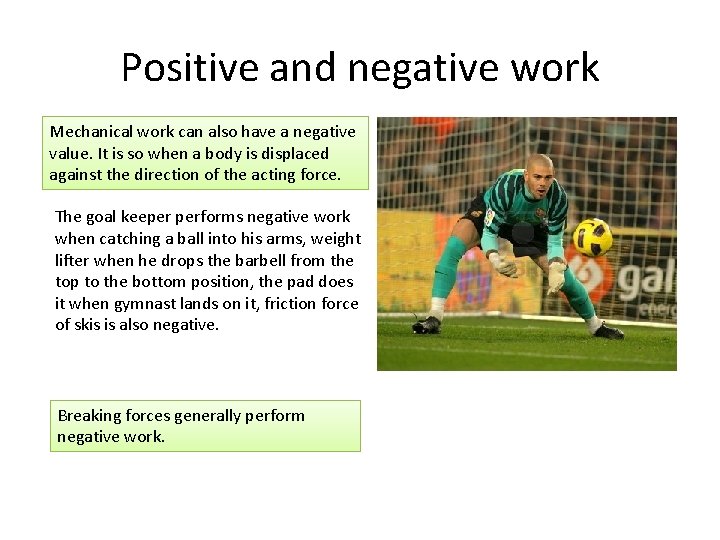 Positive and negative work Mechanical work can also have a negative value. It is