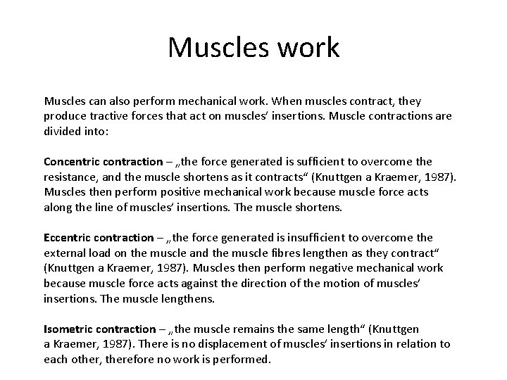 Muscles work Muscles can also perform mechanical work. When muscles contract, they produce tractive