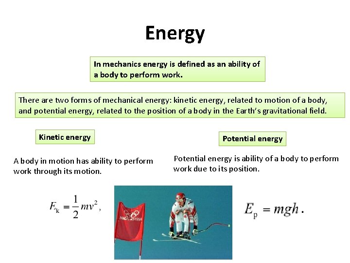 Energy In mechanics energy is defined as an ability of a body to perform
