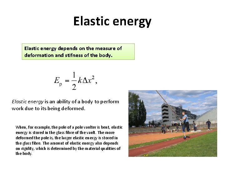 Elastic energy depends on the measure of deformation and stifness of the body. Elastic