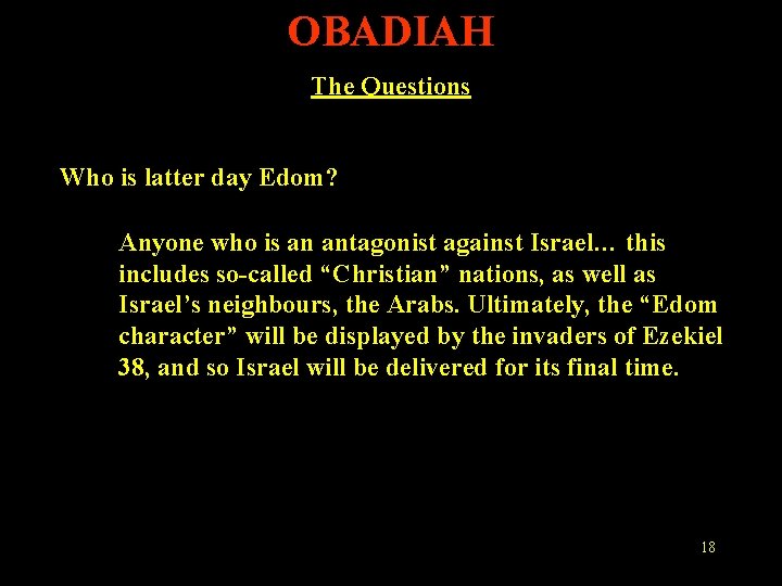 OBADIAH The Questions Who is latter day Edom? Anyone who is an antagonist against