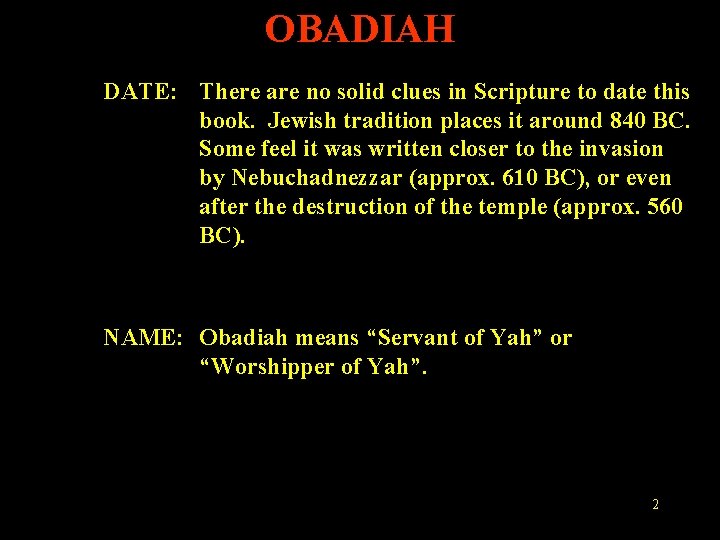 OBADIAH DATE: There are no solid clues in Scripture to date this book. Jewish