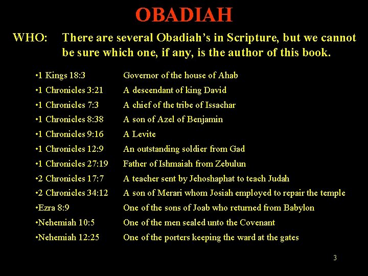 OBADIAH WHO: There are several Obadiah’s in Scripture, but we cannot be sure which