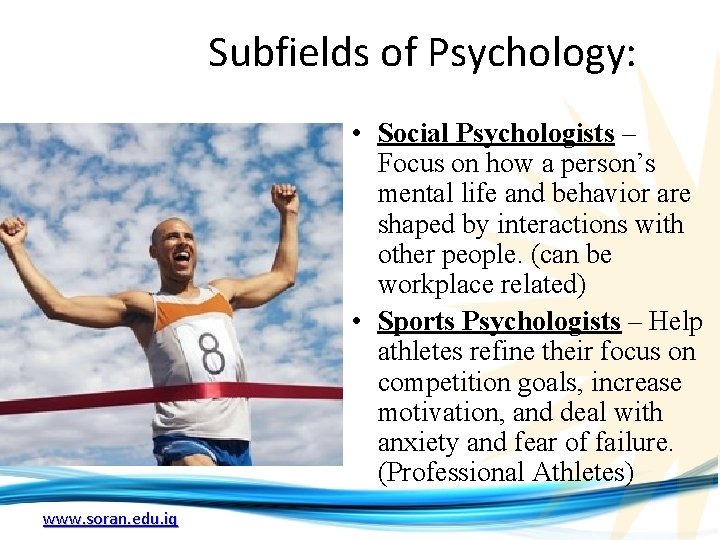 Subfields of Psychology: • Social Psychologists – Focus on how a person’s mental life