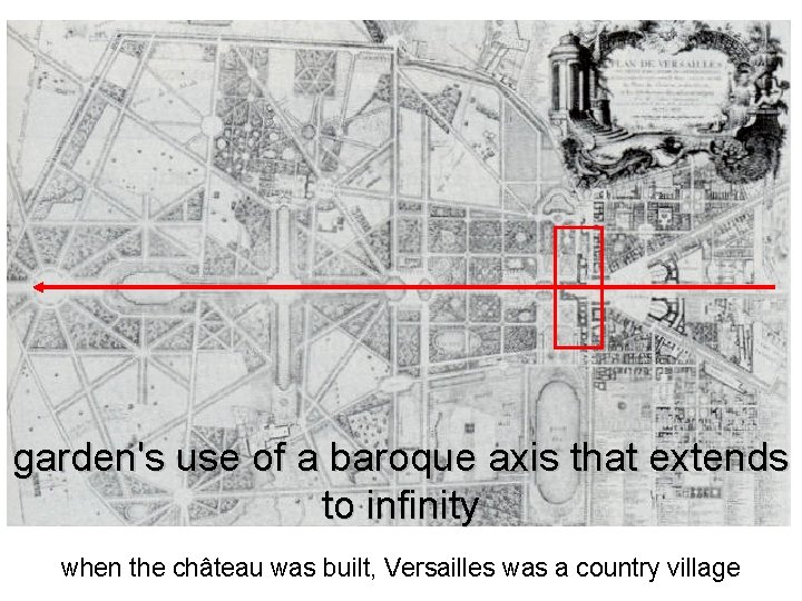 garden's use of a baroque axis that extends to infinity when the château was