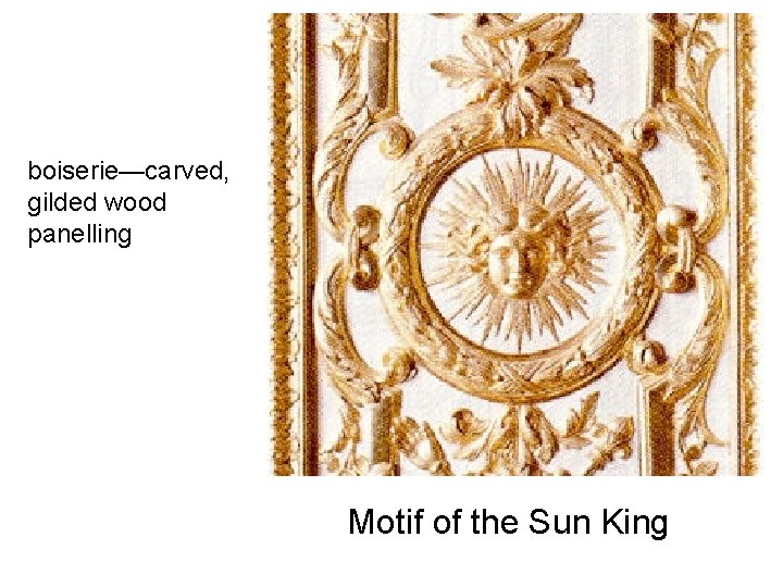 boiserie—carved, gilded wood panelling Motif of the Sun King 