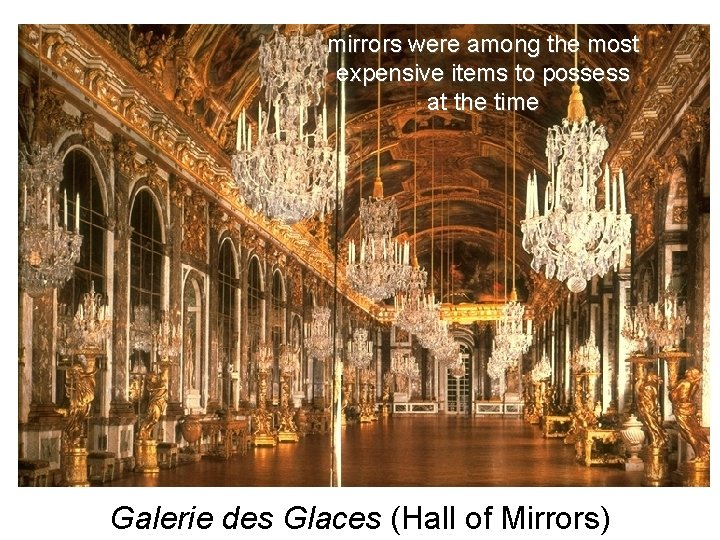 mirrors were among the most expensive items to possess at the time Galerie des