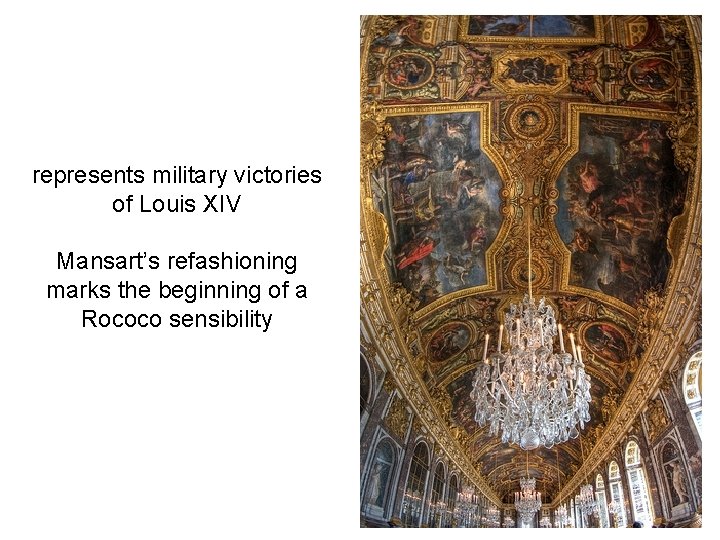 represents military victories of Louis XIV Mansart’s refashioning marks the beginning of a Rococo