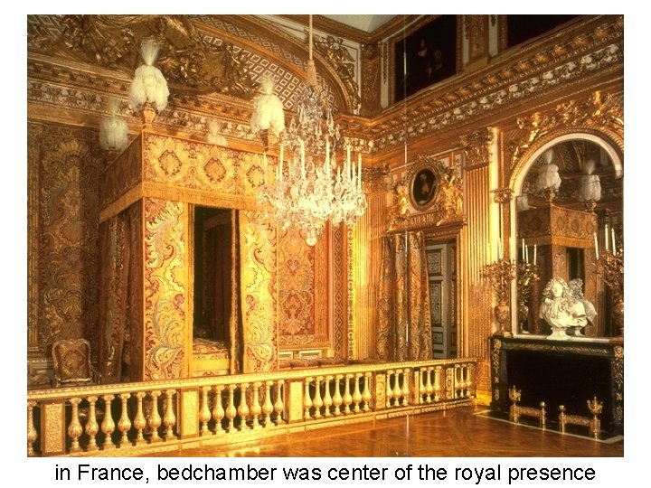 in France, bedchamber was center of the royal presence 