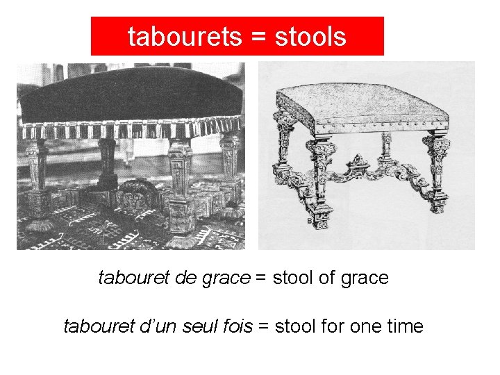 tabourets = stools tabouret de grace = stool of grace tabouret d’un seul fois