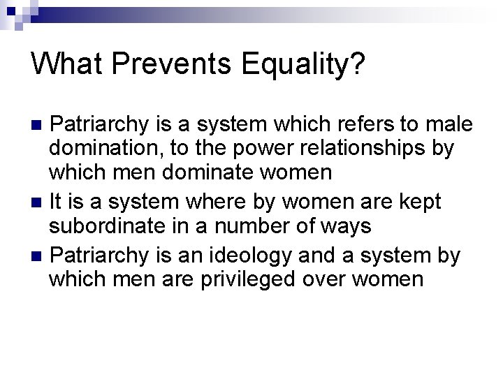 What Prevents Equality? Patriarchy is a system which refers to male domination, to the