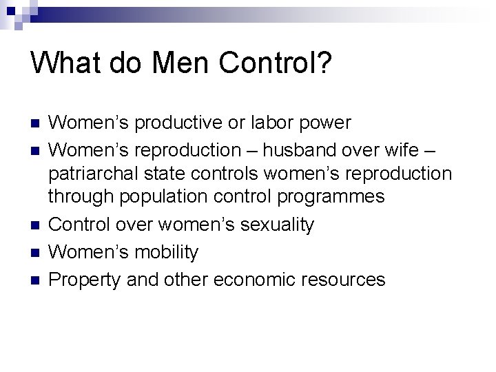 What do Men Control? n n n Women’s productive or labor power Women’s reproduction
