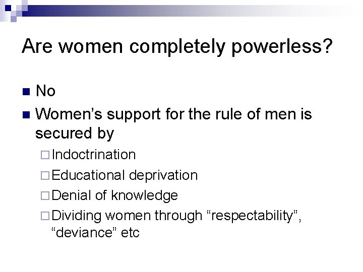 Are women completely powerless? No n Women’s support for the rule of men is