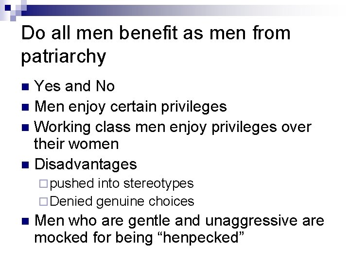 Do all men benefit as men from patriarchy Yes and No n Men enjoy