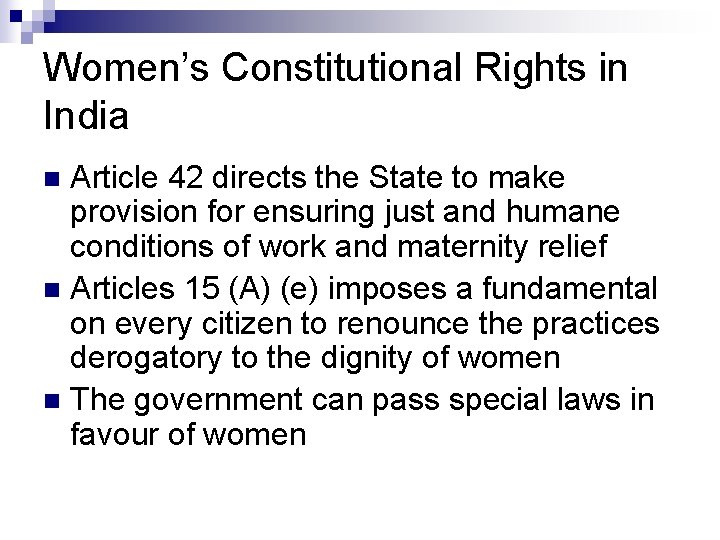 Women’s Constitutional Rights in India Article 42 directs the State to make provision for