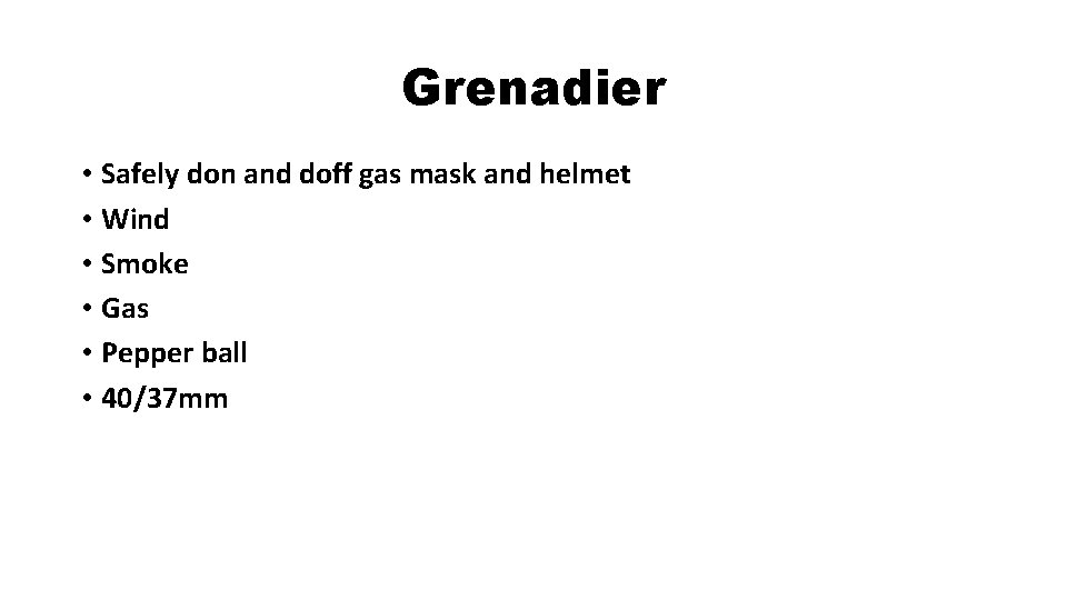 Grenadier • Safely don and doff gas mask and helmet • Wind • Smoke Grenadier • Safely don and doff gas mask and helmet • Wind • Smoke