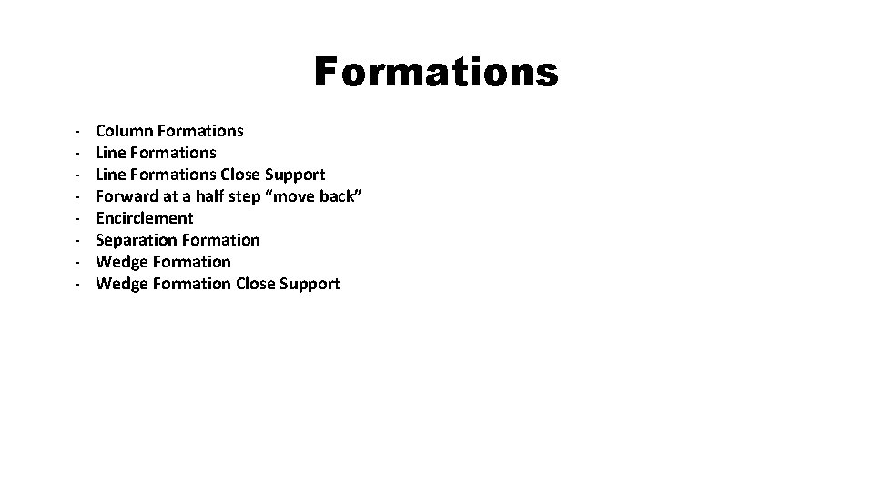 Formations Column Formations Line Formations Close Support Forward at a half step “move back” Formations Column Formations Line Formations Close Support Forward at a half step “move back”