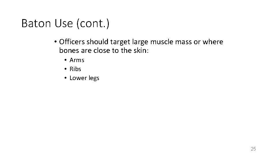 Baton Use (cont. ) • Officers should target large muscle mass or where bones Baton Use (cont. ) • Officers should target large muscle mass or where bones